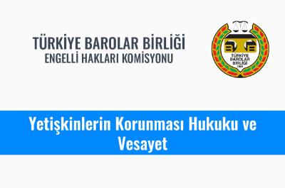 "Yetişkinlerin Korunması Hukuku ve Vesayet" Konulu Online Etkinlik