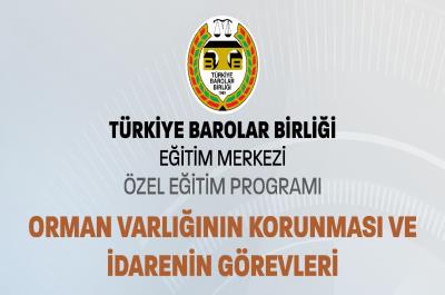 "Orman Varlığının Korunması ve İdarenin Görevleri" Özel Eğitim Programı