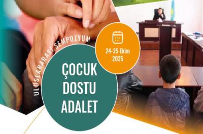"Çocuk Dostu Adalet" Uluslararası Sempozyumu