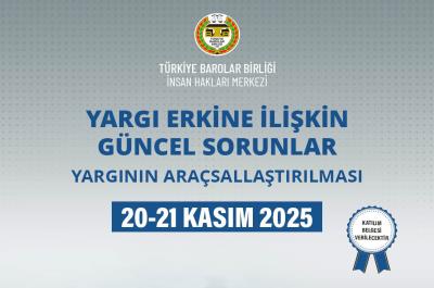 Yargı Erkine İlişkin Güncel Sorunlar: Yargının Araçsallaştırılması - Sempozyum