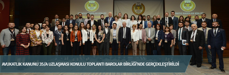 AVUKATLIK KANUNU 35/A UZLAŞMASI KONULU TOPLANTI BAROLAR BİRLİĞİ’NDE GERÇEKLEŞTİRİLDİ