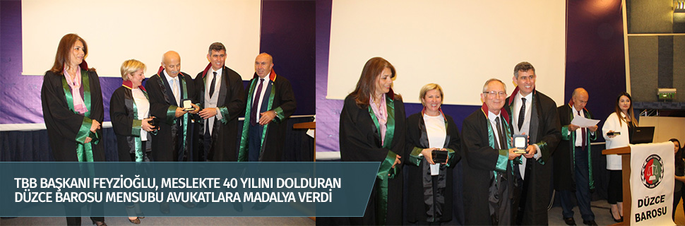 TBB BAŞKANI FEYZİOĞLU, MESLEKTE 40 YILINI DOLDURAN DÜZCE BAROSU MENSUBU AVUKATLARA MADALYA VERDİ