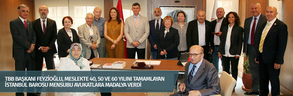 TBB BAŞKANI FEYZİOĞLU, MESLEKTE 40, 50 VE 60 YILINI TAMAMLAYAN İSTANBUL BAROSU MENSUBU AVUKATLARA MADALYA VERDİ