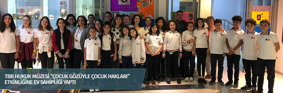 TBB HUKUK MÜZESİ “ÇOCUK GÖZÜYLE ÇOCUK HAKLARI” ETKİNLİĞİNE EV SAHİPLİĞİ YAPTI