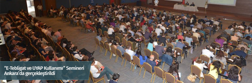 “E-Tebligat ve UYAP Kullanımı” Semineri Ankara’da gerçekleştirildi