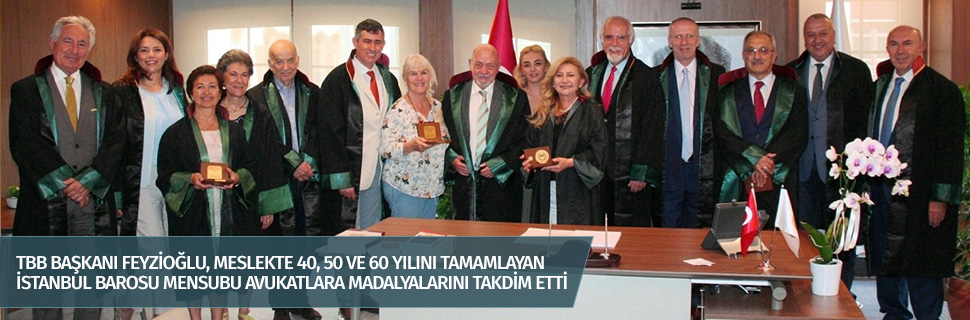 TBB BAŞKANI FEYZİOĞLU, MESLEKTE 40, 50 VE 60 YILINI TAMAMLAYAN İSTANBUL BAROSU MENSUBU AVUKATLARA MADALYALARINI TAKDİM ETTİ