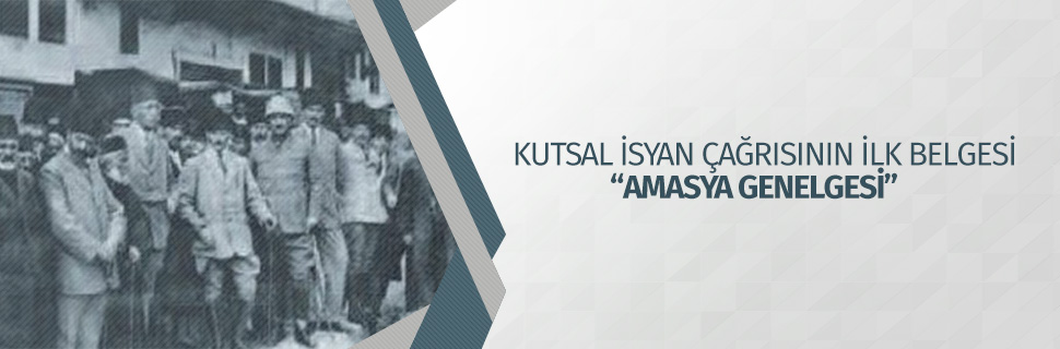KUTSAL İSYAN ÇAĞRISININ İLK BELGESİ “AMASYA GENELGESİ”