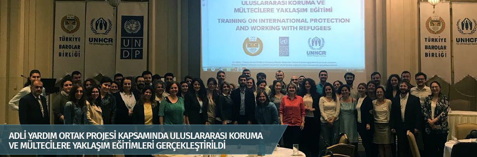 ADLİ YARDIM ORTAK PROJESİ KAPSAMINDA ULUSLARARASI KORUMA VE MÜLTECİLERE YAKLAŞIM EĞİTİMLERİ GERÇEKLEŞTİRİLDİ