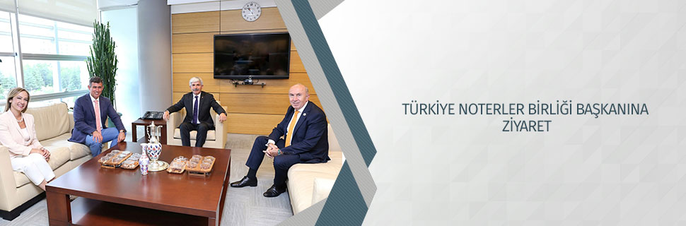 TÜRKİYE NOTERLER BİRLİĞİ BAŞKANINA ZİYARET