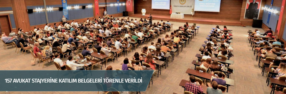157 AVUKAT STAJYERİNE KATILIM BELGELERİ TÖRENLE VERİLDİ