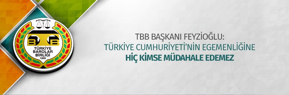TBB BAŞKANI FEYZİOĞLU: TÜRKİYE CUMHURİYETİ’NİN EGEMENLİĞİNE HİÇ KİMSE MÜDAHALE EDEMEZ