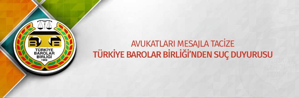 AVUKATLARI MESAJLA TACİZE TÜRKİYE BAROLAR BİRLİĞİ’NDEN SUÇ DUYURUSU