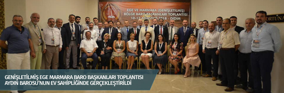GENİŞLETİLMİŞ EGE MARMARA BARO BAŞKANLARI TOPLANTISI AYDIN BAROSU’NUN EV SAHİPLİĞİNDE GERÇEKLEŞTİRİLDİ