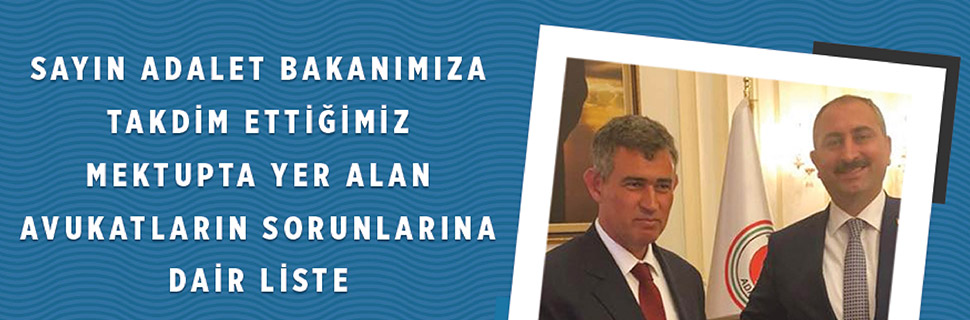 SAYIN ADALET BAKANIMIZA TAKDİM ETTİĞİMİZ MEKTUPTA YER ALAN AVUKATLARIN SORUNLARINA DAİR LİSTE