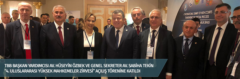 TBB BAŞKAN YARDIMCISI AV. HÜSEYİN ÖZBEK VE GENEL SEKRETER AV. SABİHA TEKİN “4. ULUSLARARASI YÜKSEK MAHKEMELER ZİRVESİ” AÇILIŞ TÖRENİNE KATILDI