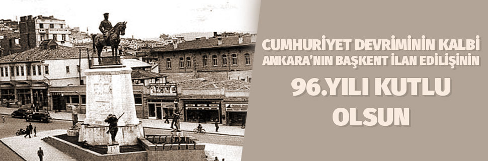 Ankara'nın Başkent Edilişinin 96.Yılı Kutlu Olsun