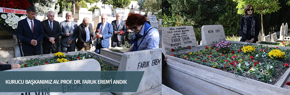 KURUCU BAŞKANIMIZ AV. PROF. DR. FARUK EREM'İ ANDIK