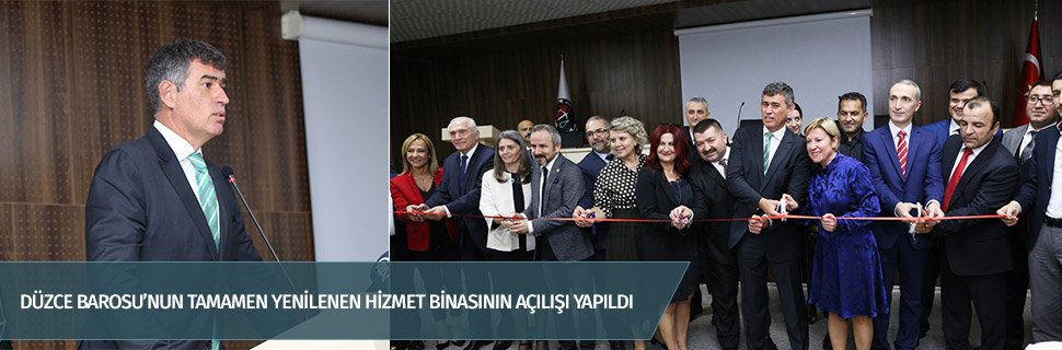 DÜZCE BAROSU’NUN TAMAMEN YENİLENEN HİZMET BİNASININ AÇILIŞI YAPILDI