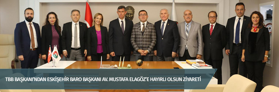 TBB BAŞKANI’NDAN ESKİŞEHİR BARO BAŞKANI AV. MUSTAFA ELAGÖZ’E HAYIRLI OLSUN ZİYARETİ