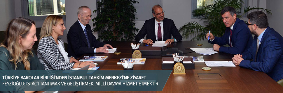 TÜRKİYE BAROLAR BİRLİĞİ’NDEN İSTANBUL TAHKİM MERKEZİ’NE ZİYARET