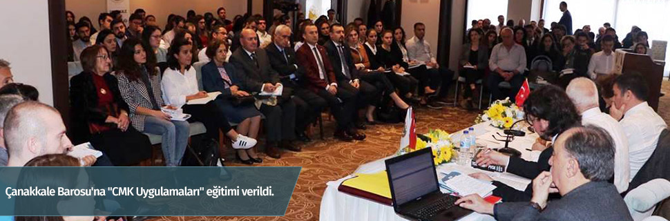 Çanakkale Barosu'na "CMK Uygulamaları" eğitimi verildi.