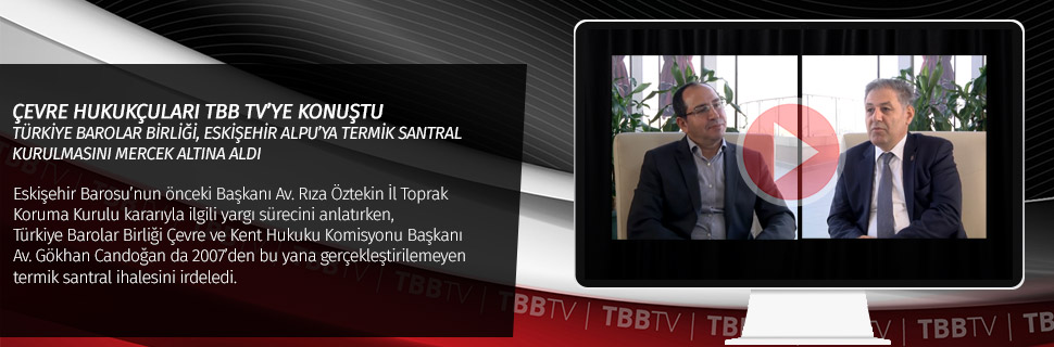 ÇEVRE HUKUKÇULARI TBB TV’YE KONUŞTU
