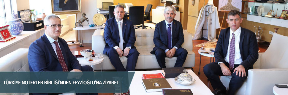 TÜRKİYE NOTERLER BİRLİĞİ’NDEN FEYZİOĞLU’NA ZİYARET