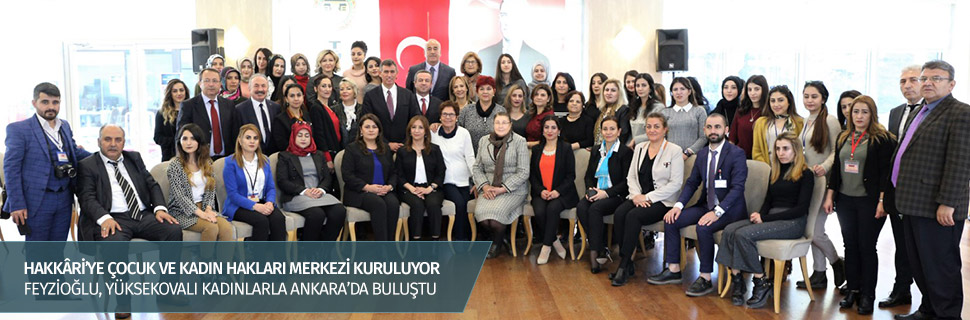 FEYZİOĞLU, YÜKSEKOVALI KADINLARLA ANKARA'DA BULUŞTU