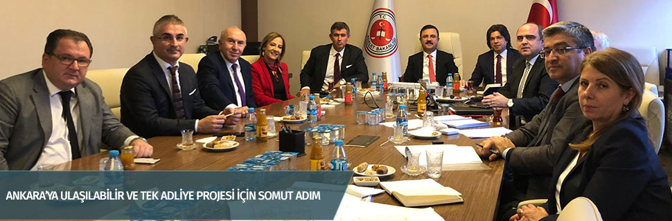 ANKARA’YA ULAŞILABİLİR VE TEK ADLİYE PROJESİ İÇİN SOMUT ADIM