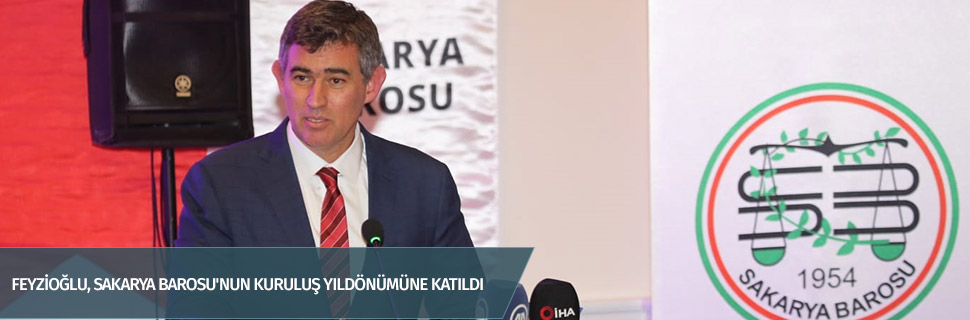 Feyzioğlu, Sakarya Barosu'nun Kuruluş Yıldönümüne Katıldı