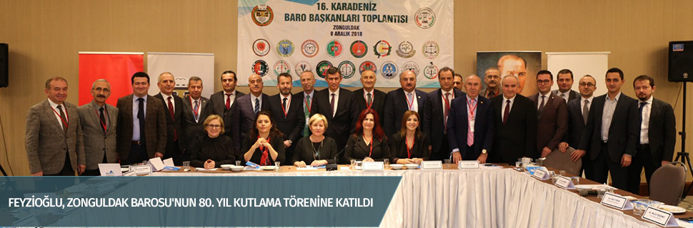 FEYZİOĞLU, ZONGULDAK BAROSU'NUN 80. YIL KUTLAMA TÖRENİNE KATILDI