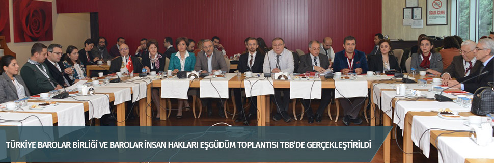 TÜRKİYE BAROLAR BİRLİĞİ VE BAROLAR İNSAN HAKLARI EŞGÜDÜM TOPLANTISI TBB’DE GERÇEKLEŞTİRİLDİ