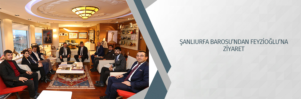 ŞANLIURFA BAROSU’NDAN FEYZİOĞLU’NA ZİYARET