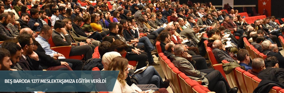 BEŞ BARODA 1277 MESLEKTAŞIMIZA EĞİTİM VERİLDİ
