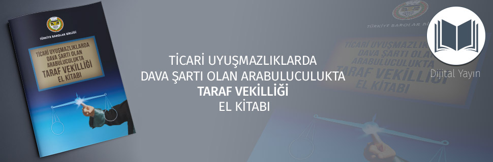 TİCARİ UYUŞMAZLIKLARDA DAVA ŞARTI OLAN ARABULUCULUKTA TARAF VEKİLLİĞİ EL KİTABI