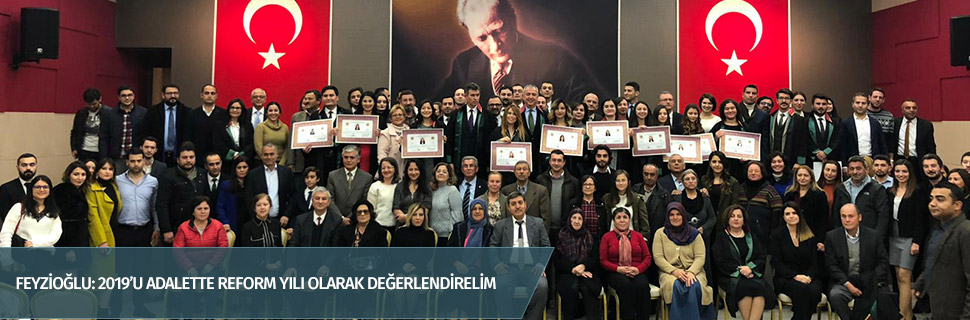 FEYZİOĞLU: 2019’U ADALETTE REFORM YILI OLARAK DEĞERLENDİRELİM