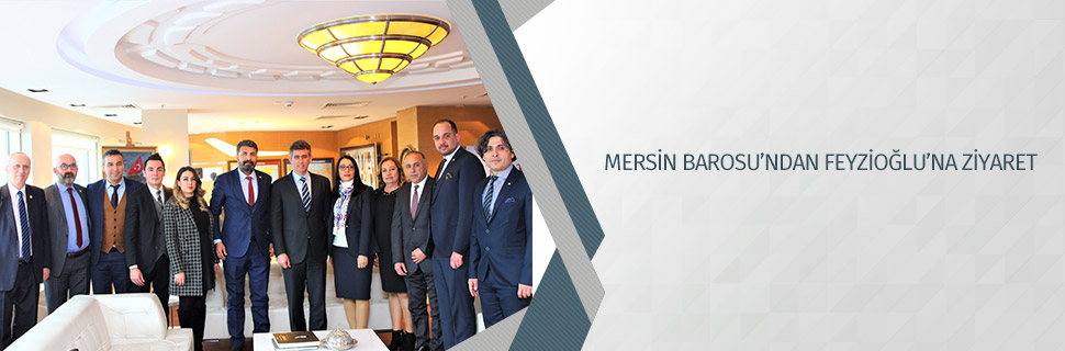 MERSİN BAROSU’NDAN FEYZİOĞLU’NA ZİYARET