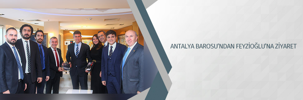 ANTALYA BAROSU’NDAN FEYZİOĞLU’NA ZİYARET