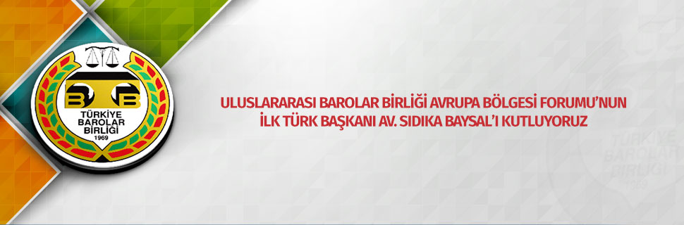 ULUSLARARASI BAROLAR BİRLİĞİ AVRUPA BÖLGESİ FORUMU’NUN İLK TÜRK BAŞKANI AV. SIDIKA BAYSAL’I KUTLUYORUZ