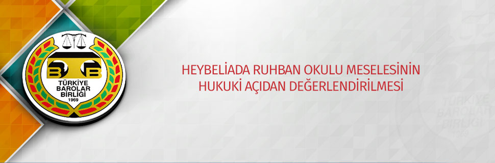 HEYBELİADA RUHBAN OKULU MESELESİNİN HUKUKİ AÇIDAN DEĞERLENDİRİLMESİ