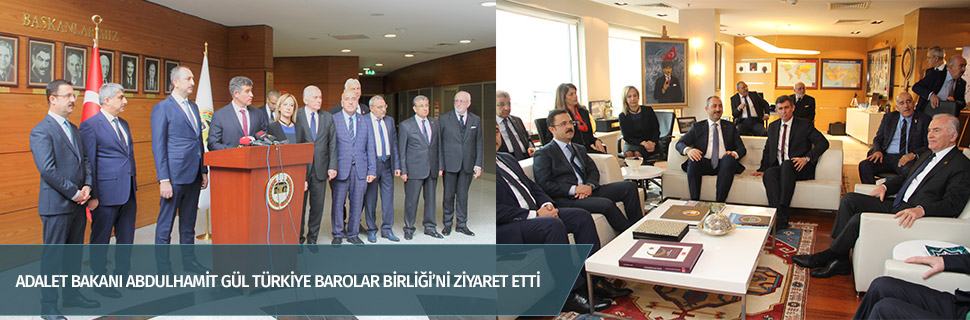 ADALET BAKANI ABDULHAMİT GÜL TÜRKİYE BAROLAR BİRLİĞİ’Nİ ZİYARET ETTİ