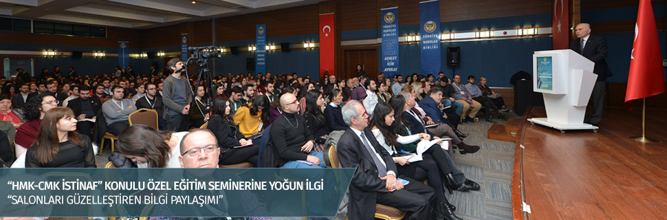 "HMK-CMK İSTİNAF" KONULU ÖZEL EĞİTİM SEMİNERİNE YOĞUN İLGİ