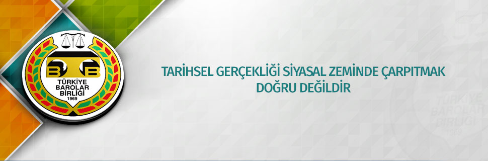 TARİHSEL GERÇEKLİĞİ SİYASAL ZEMİNDE ÇARPITMAK DOĞRU DEĞİLDİR