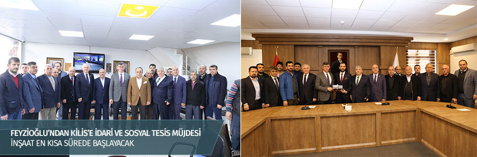 FEYZİOĞLU’NDAN KİLİS’E İDARİ VE SOSYAL TESİS MÜJDESİ