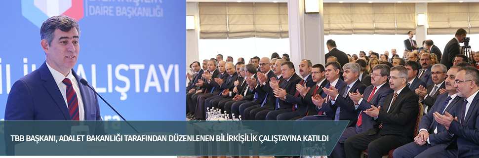 TBB BAŞKANI, ADALET BAKANLIĞI TARAFINDAN DÜZENLENEN BİLİRKİŞİLİK ÇALIŞTAYINA KATILDI