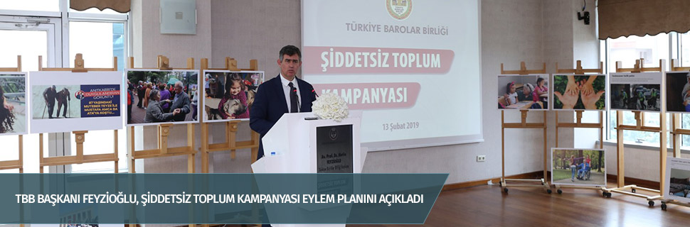 TBB BAŞKANI FEYZİOĞLU, ŞİDDETSİZ TOPLUM KAMPANYASI EYLEM PLANINI AÇIKLADI