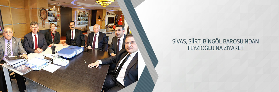 SİVAS, SİİRT, BİNGÖL BAROSU’NDAN FEYZİOĞLU’NA ZİYARET