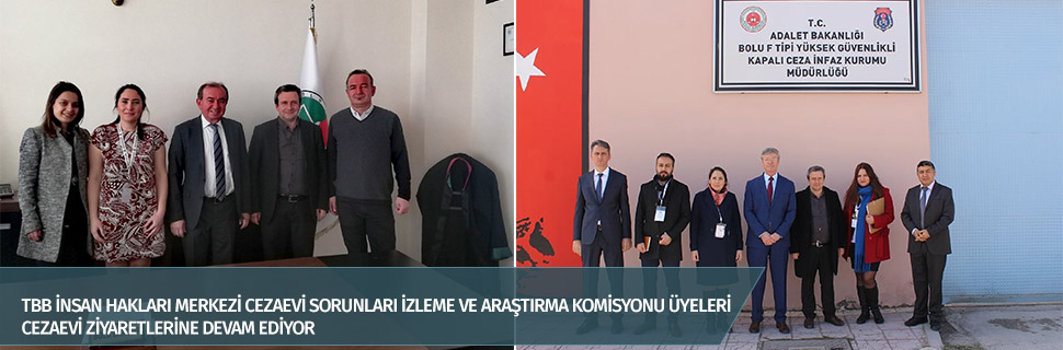TBB İNSAN HAKLARI MERKEZİ CEZAEVİ SORUNLARI İZLEME VE ARAŞTIRMA KOMİSYONU ÜYELERİ CEZAEVİ ZİYARETLERİNE DEVAM EDİYOR