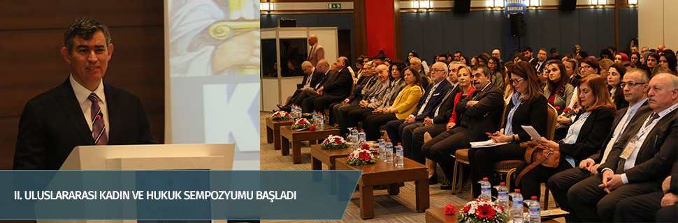 II. ULUSLARARASI KADIN VE HUKUK SEMPOZYUMU BAŞLADI