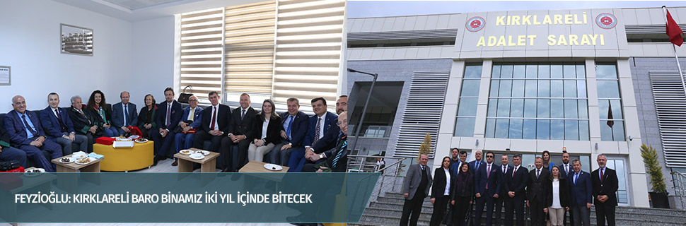 FEYZİOĞLU: KIRKLARELİ BARO BİNAMIZ İKİ YIL İÇİNDE BİTECEK